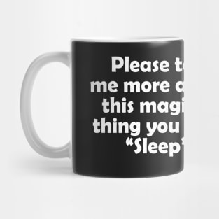 Please tell me more about this magical thing you call "sleep" Mug